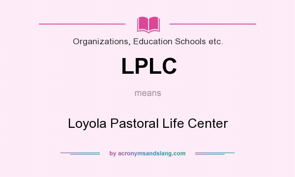 What does LPLC mean? It stands for Loyola Pastoral Life Center