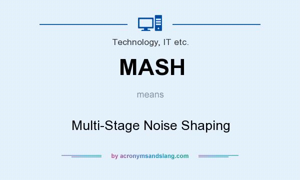 What does MASH mean? It stands for Multi-Stage Noise Shaping