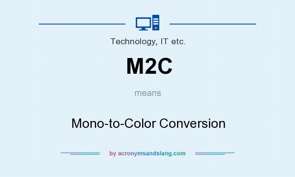 What does M2C mean? It stands for Mono-to-Color Conversion