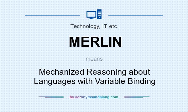 What does MERLIN mean? It stands for Mechanized Reasoning about Languages with Variable Binding