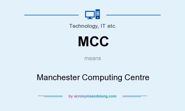 What does MCC mean? It stands for Manchester Computing Centre