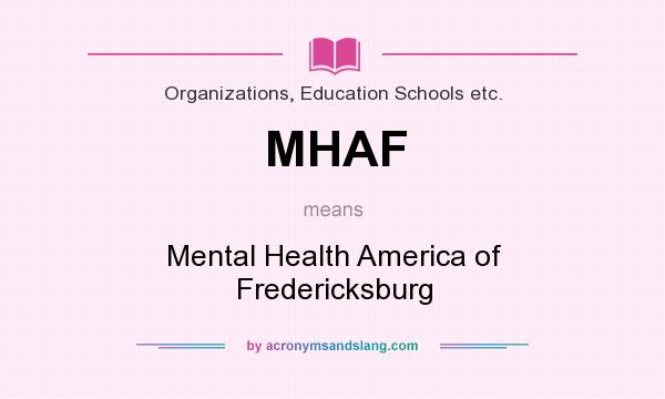 What does MHAF mean? It stands for Mental Health America of Fredericksburg