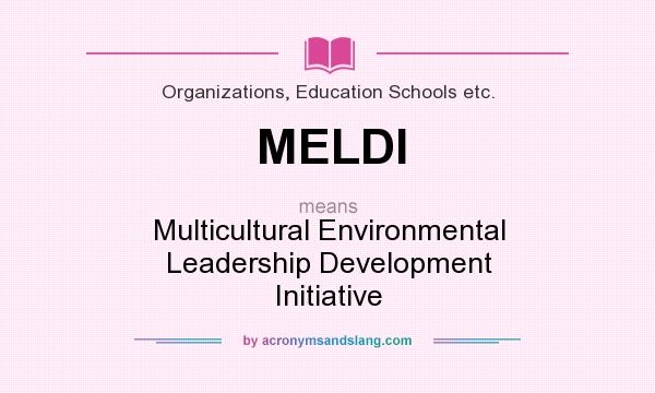 What does MELDI mean? It stands for Multicultural Environmental Leadership Development Initiative