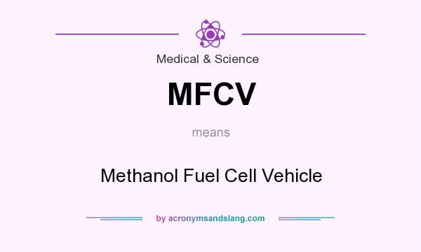 What does MFCV mean? It stands for Methanol Fuel Cell Vehicle