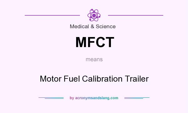 What does MFCT mean? It stands for Motor Fuel Calibration Trailer