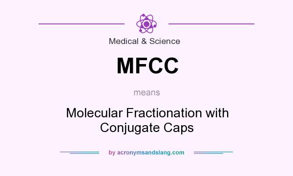 What does MFCC mean? It stands for Molecular Fractionation with Conjugate Caps