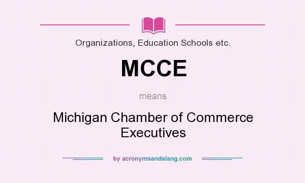 What does MCCE mean? It stands for Michigan Chamber of Commerce Executives