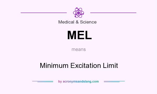 What does MEL mean? It stands for Minimum Excitation Limit
