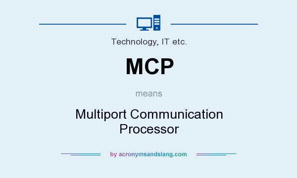 What does MCP mean? It stands for Multiport Communication Processor