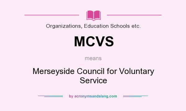 What does MCVS mean? It stands for Merseyside Council for Voluntary Service