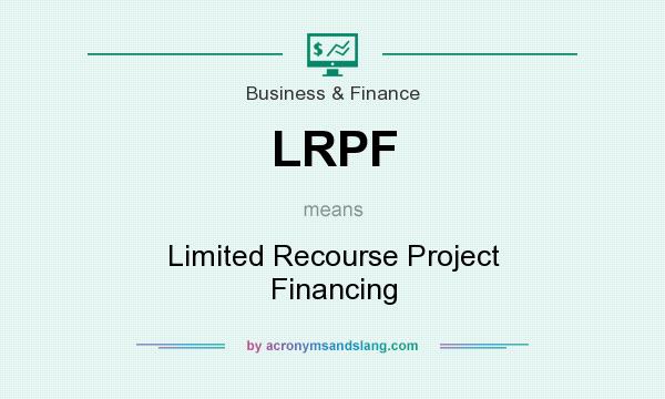 What does LRPF mean? It stands for Limited Recourse Project Financing