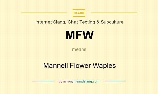 What does MFW mean? It stands for Mannell Flower Waples