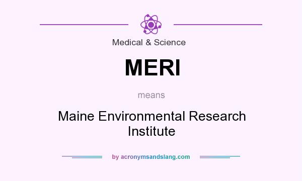 What does MERI mean? It stands for Maine Environmental Research Institute