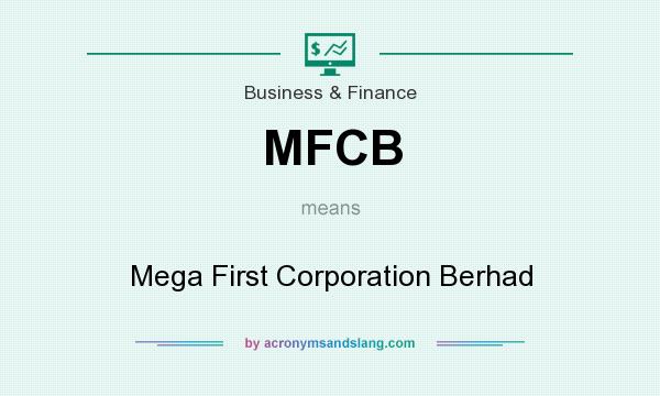 What does MFCB mean? It stands for Mega First Corporation Berhad