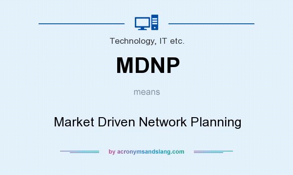 What does MDNP mean? It stands for Market Driven Network Planning