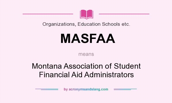 What does MASFAA mean? It stands for Montana Association of Student Financial Aid Administrators
