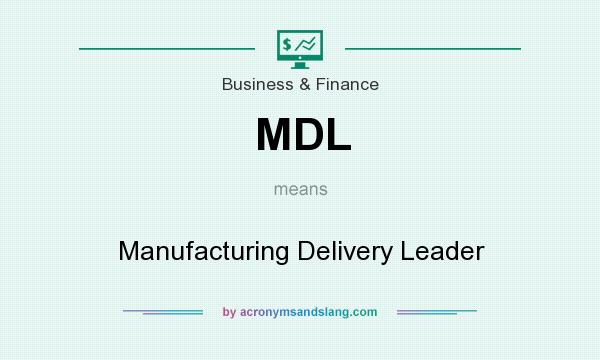 What does MDL mean? It stands for Manufacturing Delivery Leader