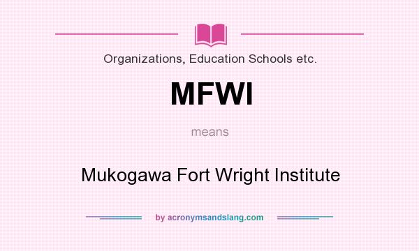 What does MFWI mean? It stands for Mukogawa Fort Wright Institute