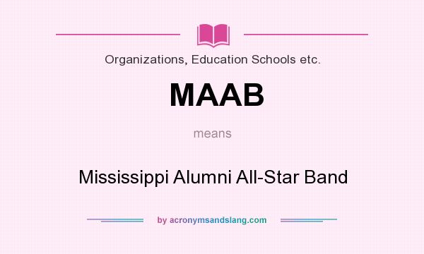 What does MAAB mean? It stands for Mississippi Alumni All-Star Band