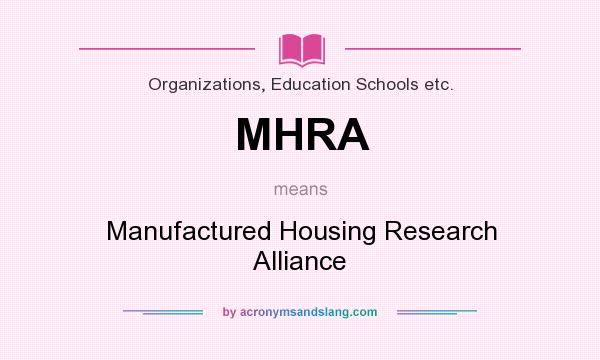 What does MHRA mean? It stands for Manufactured Housing Research Alliance