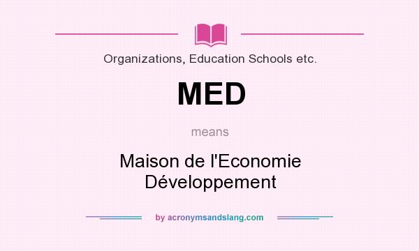 What does MED mean? It stands for Maison de l`Economie Développement