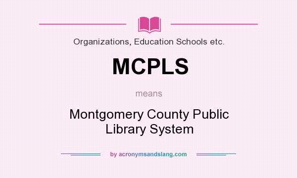 What does MCPLS mean? It stands for Montgomery County Public Library System