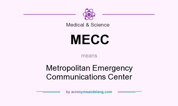 What does MECC mean? It stands for Metropolitan Emergency Communications Center