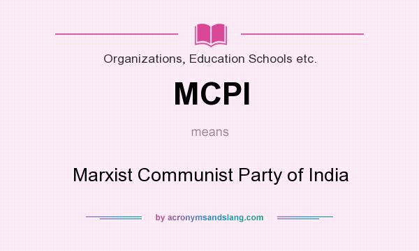 What does MCPI mean? It stands for Marxist Communist Party of India