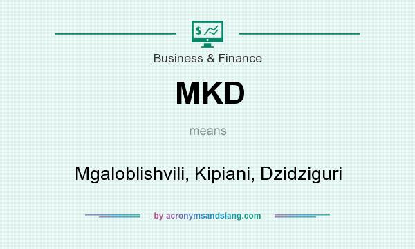 What does MKD mean? It stands for Mgaloblishvili, Kipiani, Dzidziguri