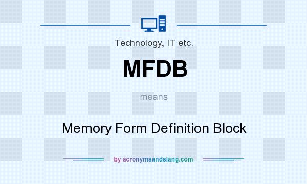 What does MFDB mean? It stands for Memory Form Definition Block