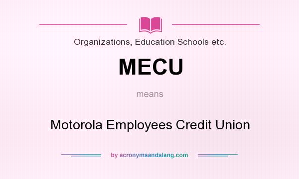 What does MECU mean? It stands for Motorola Employees Credit Union