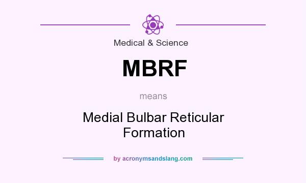 What does MBRF mean? It stands for Medial Bulbar Reticular Formation