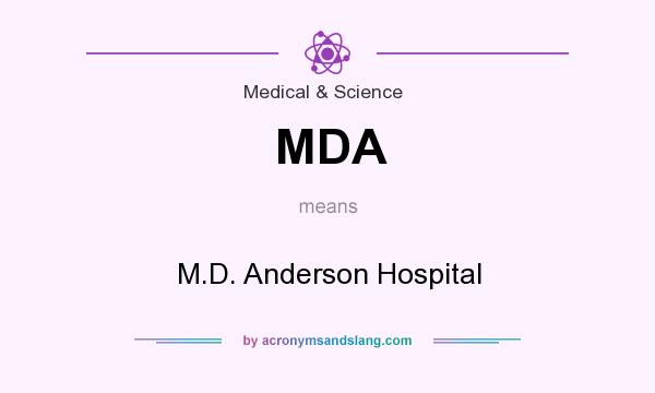 What does MDA mean? It stands for M.D. Anderson Hospital