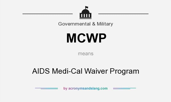 What does MCWP mean? It stands for AIDS Medi-Cal Waiver Program