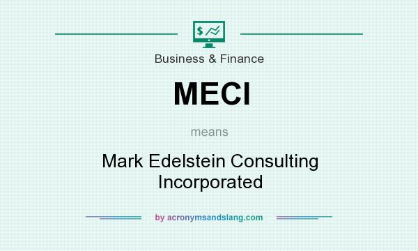 What does MECI mean? It stands for Mark Edelstein Consulting Incorporated