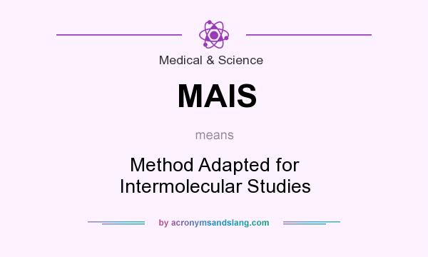 What does MAIS mean? It stands for Method Adapted for Intermolecular Studies