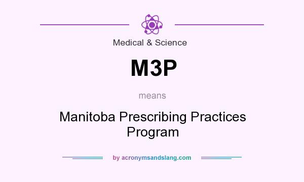What does M3P mean? It stands for Manitoba Prescribing Practices Program