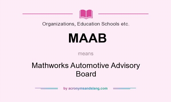 What does MAAB mean? It stands for Mathworks Automotive Advisory Board