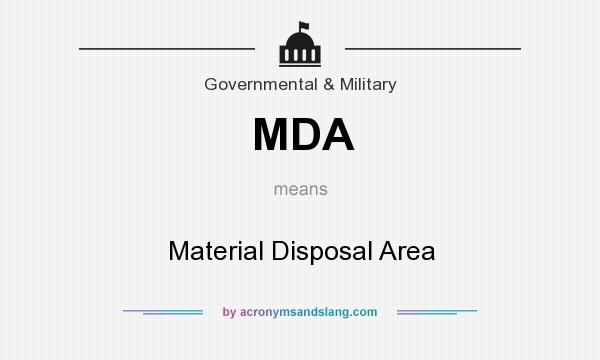 What does MDA mean? It stands for Material Disposal Area