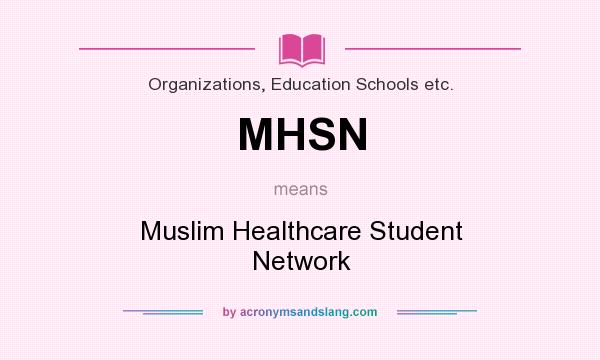 What does MHSN mean? It stands for Muslim Healthcare Student Network