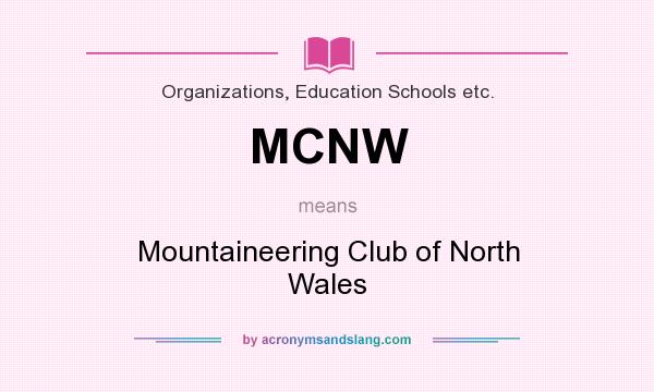 What does MCNW mean? It stands for Mountaineering Club of North Wales