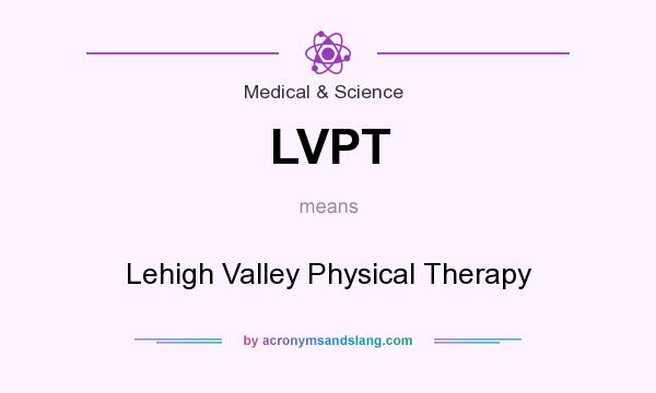 What does LVPT mean? It stands for Lehigh Valley Physical Therapy