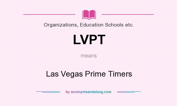 What does LVPT mean? It stands for Las Vegas Prime Timers