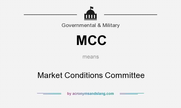 What does MCC mean? It stands for Market Conditions Committee