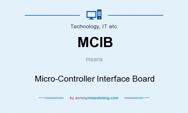 What does MCIB mean? It stands for Micro-Controller Interface Board