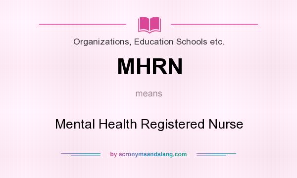 What does MHRN mean? It stands for Mental Health Registered Nurse