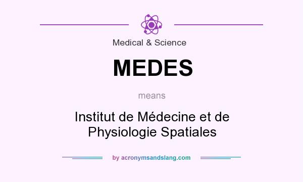 What does MEDES mean? It stands for Institut de Médecine et de Physiologie Spatiales
