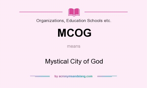 What does MCOG mean? It stands for Mystical City of God