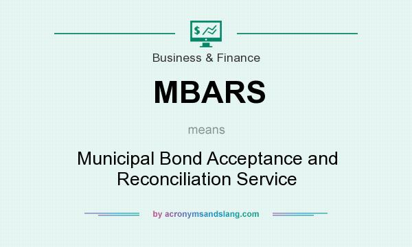 What does MBARS mean? It stands for Municipal Bond Acceptance and Reconciliation Service