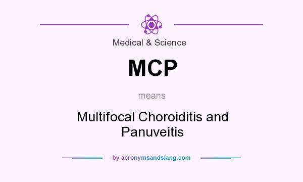 What does MCP mean? It stands for Multifocal Choroiditis and Panuveitis